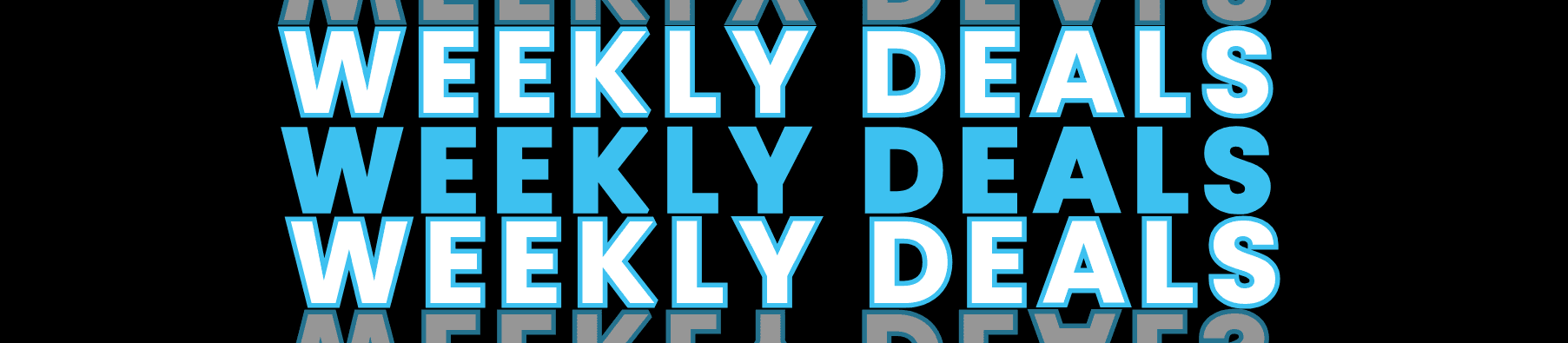 WEEKLY DEALS WEEKLY DEALS